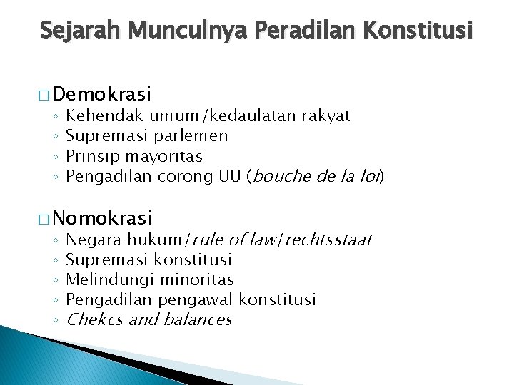 Sejarah Munculnya Peradilan Konstitusi � Demokrasi ◦ ◦ Kehendak umum/kedaulatan rakyat Supremasi parlemen Prinsip Sejarah Munculnya Peradilan Konstitusi � Demokrasi ◦ ◦ Kehendak umum/kedaulatan rakyat Supremasi parlemen Prinsip