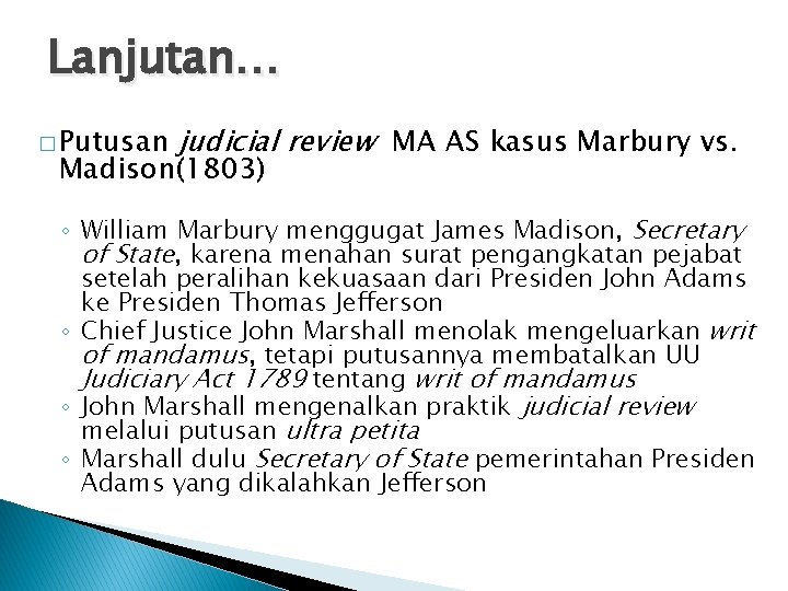 Lanjutan… � Putusan judicial review MA AS kasus Marbury vs. Madison(1803) ◦ William Marbury Lanjutan… � Putusan judicial review MA AS kasus Marbury vs. Madison(1803) ◦ William Marbury
