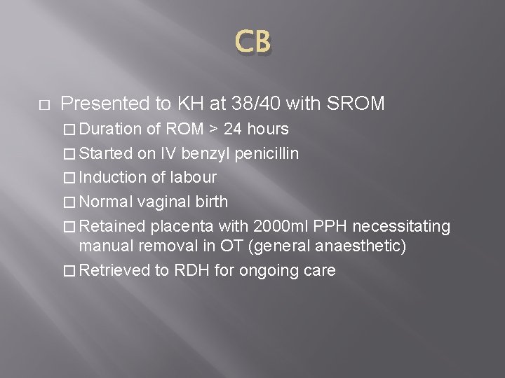 CB � Presented to KH at 38/40 with SROM � Duration of ROM >