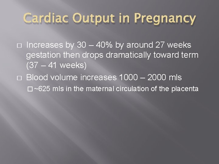 Cardiac Output in Pregnancy � � Increases by 30 – 40% by around 27