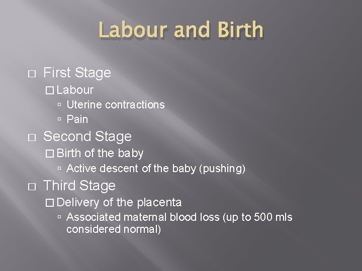 Labour and Birth � First Stage � Labour Uterine contractions Pain � Second Stage