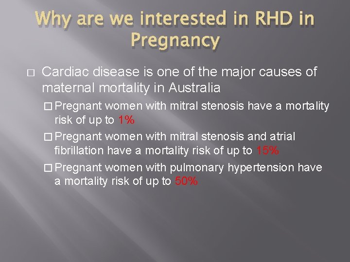 Why are we interested in RHD in Pregnancy � Cardiac disease is one of