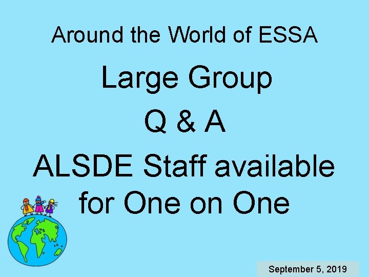 Around the World of ESSA Large Group Q&A ALSDE Staff available for One on