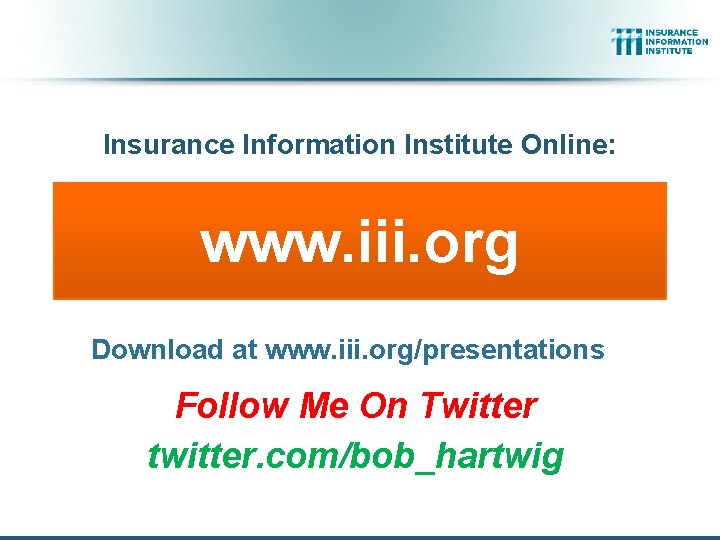 Insurance Information Institute Online: www. iii. org Download at www. iii. org/presentations Follow Me