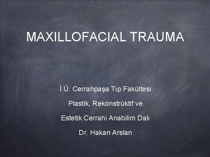 MAXILLOFACIAL TRAUMA İ. Ü. Cerrahpaşa Tıp Fakültesi Plastik, Rekonstrüktif ve Estetik Cerrahi Anabilim Dalı