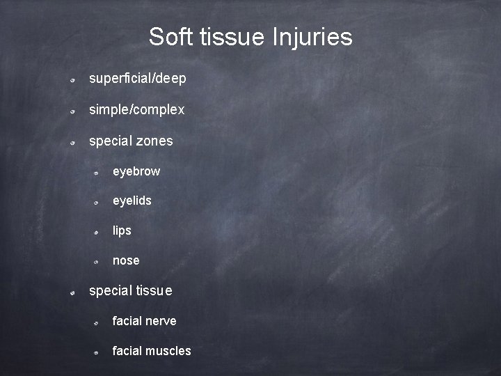 Soft tissue Injuries superficial/deep simple/complex special zones eyebrow eyelids lips nose special tissue facial