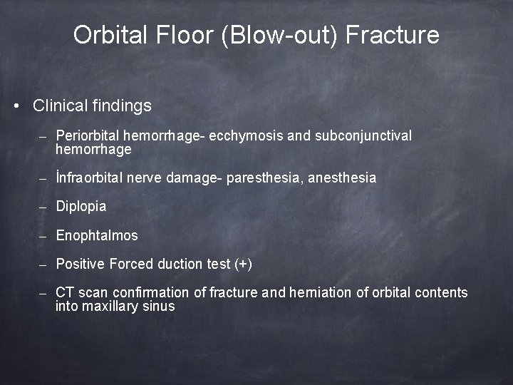 Orbital Floor (Blow-out) Fracture • Clinical findings – Periorbital hemorrhage- ecchymosis and subconjunctival hemorrhage