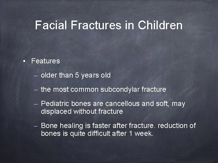 Facial Fractures in Children • Features – older than 5 years old – the