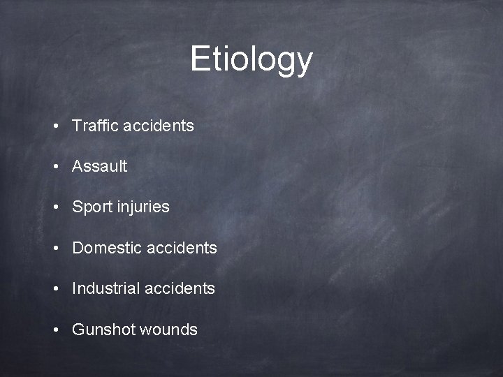 Etiology • Traffic accidents • Assault • Sport injuries • Domestic accidents • Industrial