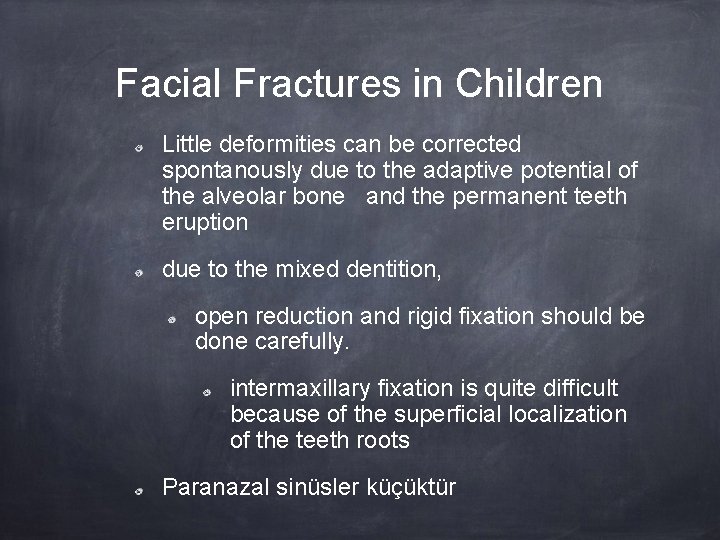 Facial Fractures in Children Little deformities can be corrected spontanously due to the adaptive