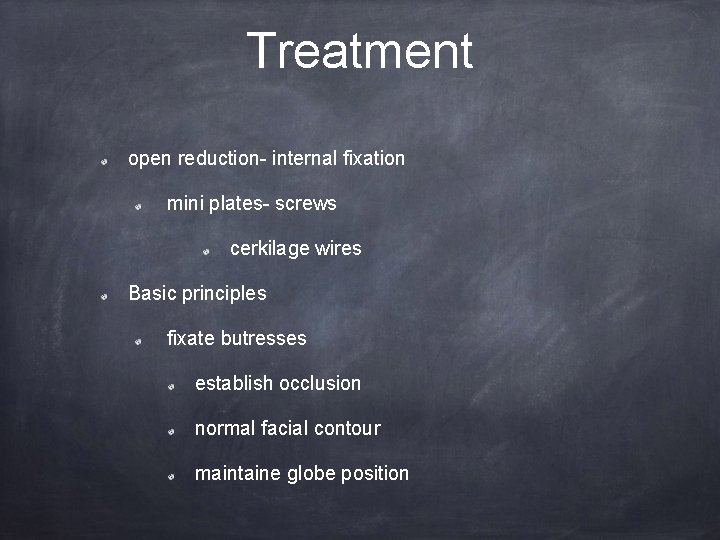 Treatment open reduction- internal fixation mini plates- screws cerkilage wires Basic principles fixate butresses