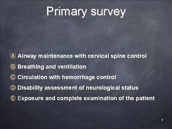 Primary survey Ⓐ Airway maintenance with cervical spine control Ⓑ Breathing and ventilation Ⓒ