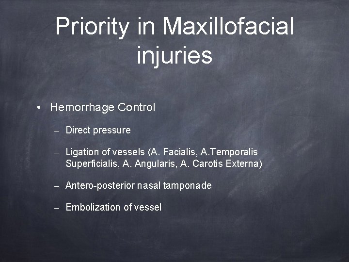 Priority in Maxillofacial injuries • Hemorrhage Control – Direct pressure – Ligation of vessels