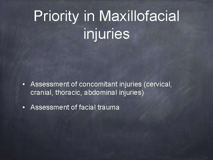 Priority in Maxillofacial injuries • Assessment of concomitant injuries (cervical, cranial, thoracic, abdominal injuries)