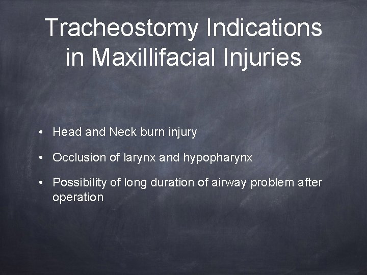 Tracheostomy Indications in Maxillifacial Injuries • Head and Neck burn injury • Occlusion of