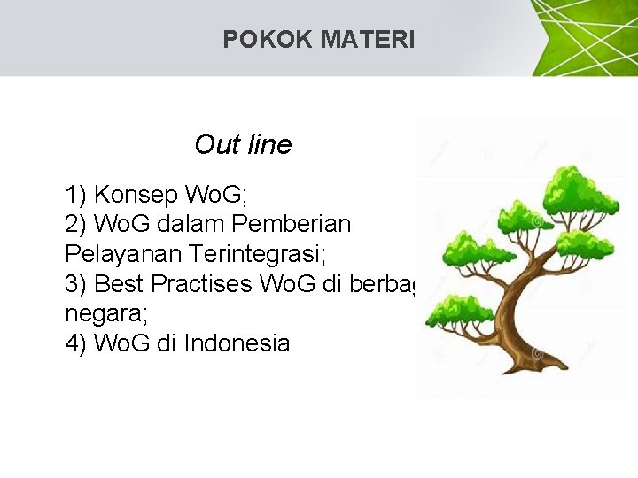 POKOK MATERI Out line 1) Konsep Wo. G; 2) Wo. G dalam Pemberian Pelayanan