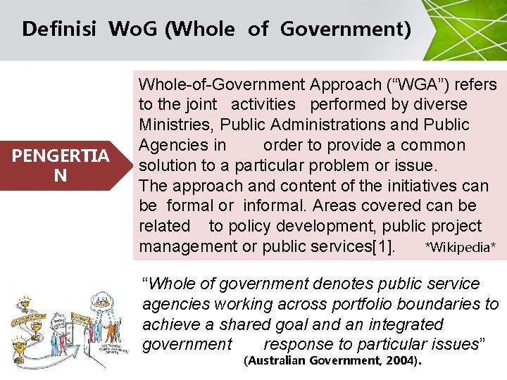 Definisi Wo. G (Whole of Government) PENGERTIA N Whole-of-Government Approach (“WGA”) refers to the