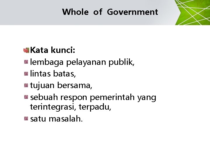 Whole of Government Kata kunci: lembaga pelayanan publik, lintas batas, tujuan bersama, sebuah respon