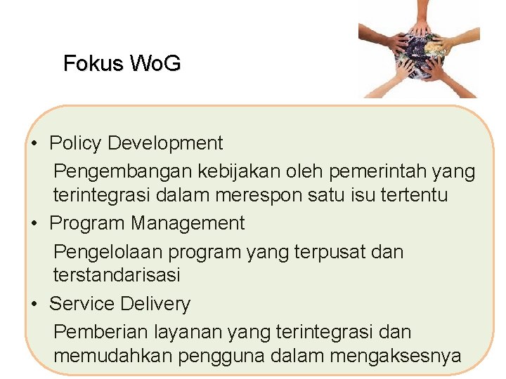 Fokus Wo. G • Policy Development Pengembangan kebijakan oleh pemerintah yang terintegrasi dalam merespon