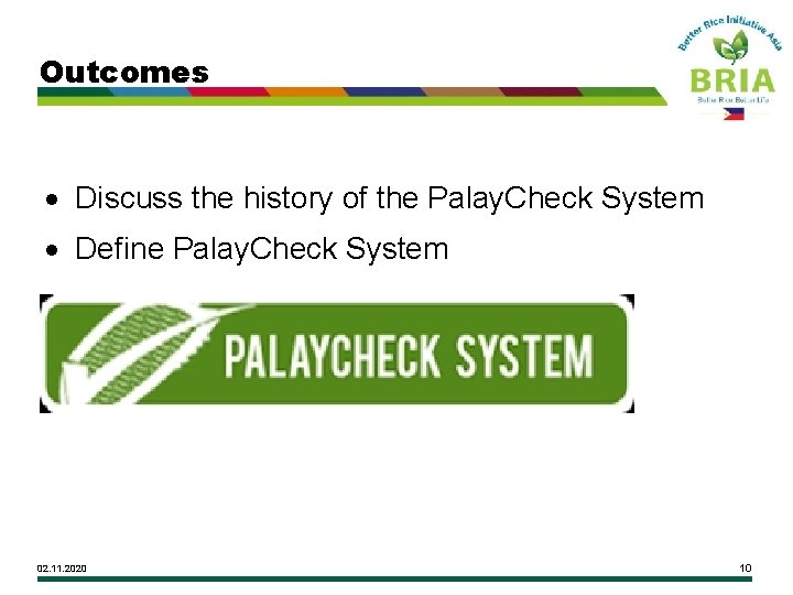 Outcomes Discuss the history of the Palay. Check System Define Palay. Check System 02.