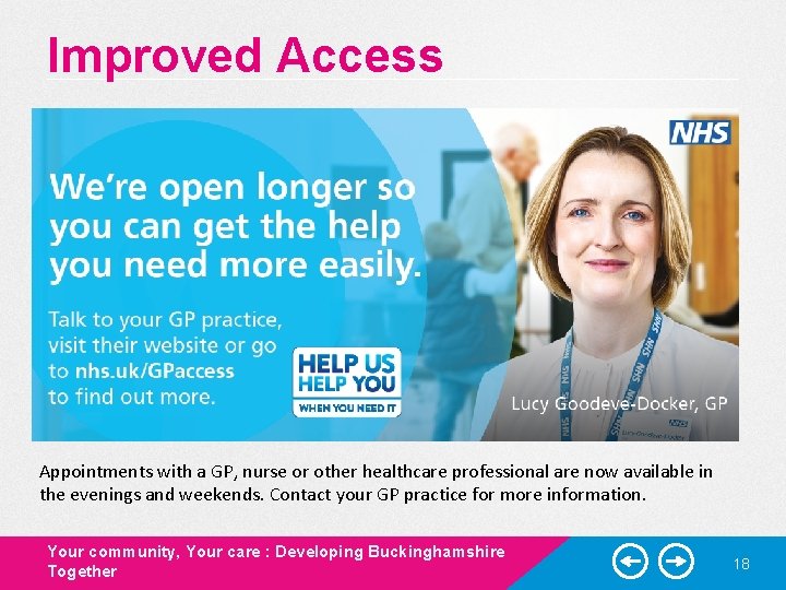 Improved Access Appointments with a GP, nurse or other healthcare professional are now available Improved Access Appointments with a GP, nurse or other healthcare professional are now available
