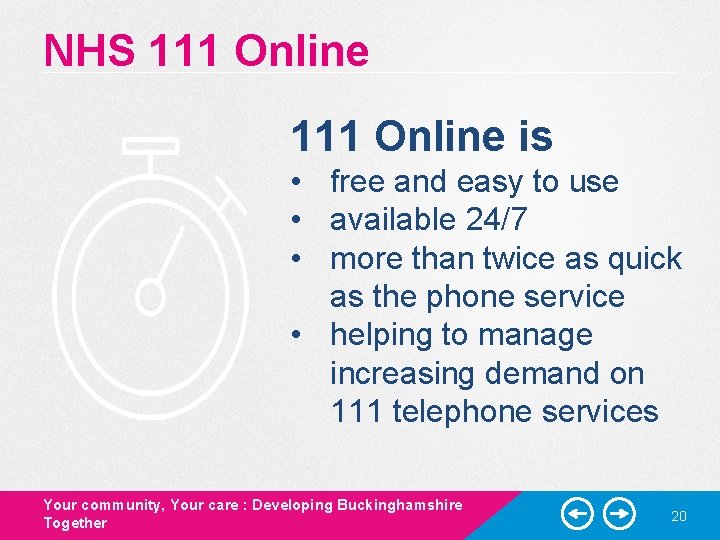 NHS 111 Online is • free and easy to use • available 24/7 • NHS 111 Online is • free and easy to use • available 24/7 •