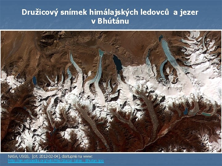Družicový snímek himálajských ledovců a jezer v Bhútánu NASA, USGS, [cit. 2012 -02 -04],
