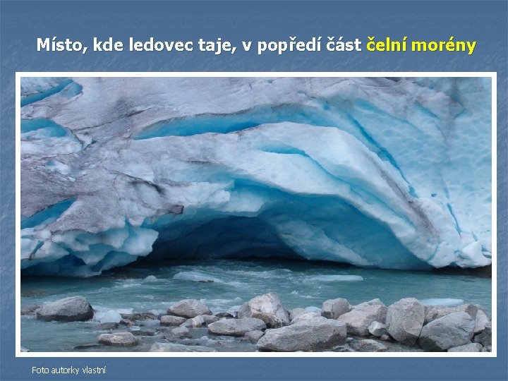 Místo, kde ledovec taje, v popředí část čelní morény Foto autorky vlastní Místo, kde ledovec taje, v popředí část čelní morény Foto autorky vlastní