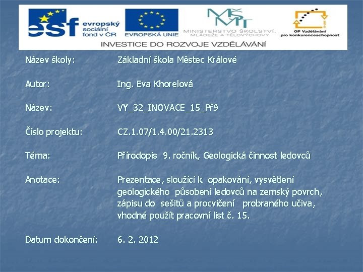 Název školy: Základní škola Městec Králové Autor: Ing. Eva Khorelová Název: VY_32_INOVACE_15_Př 9 Číslo Název školy: Základní škola Městec Králové Autor: Ing. Eva Khorelová Název: VY_32_INOVACE_15_Př 9 Číslo