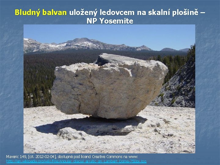 Bludný balvan uložený ledovcem na skalní plošině – NP Yosemite Maveric 149, [cit. 2012 Bludný balvan uložený ledovcem na skalní plošině – NP Yosemite Maveric 149, [cit. 2012