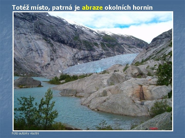 Totéž místo, patrná je abraze okolních hornin Foto autorky vlastní Totéž místo, patrná je abraze okolních hornin Foto autorky vlastní