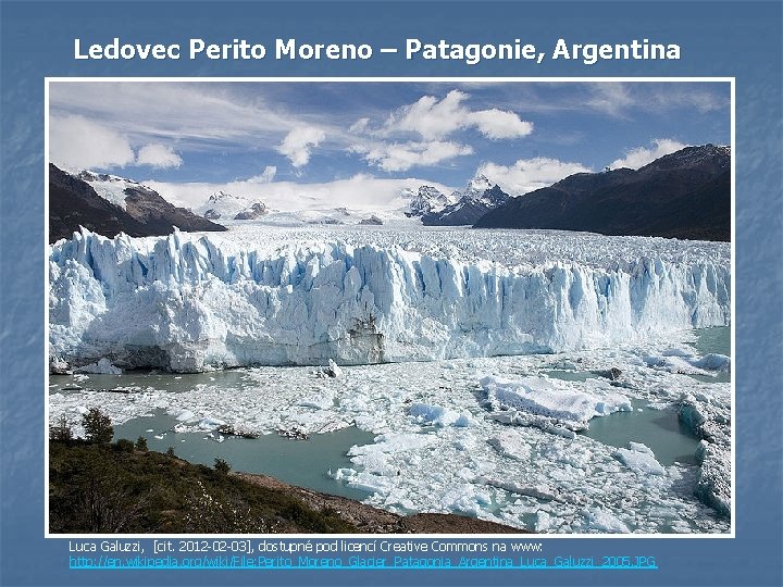 Ledovec Perito Moreno – Patagonie, Argentina Luca Galuzzi, [cit. 2012 -02 -03], dostupné pod