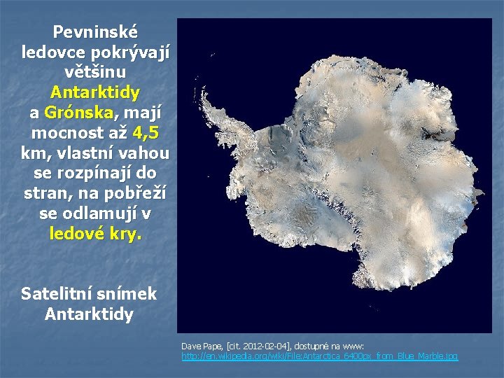 Pevninské ledovce pokrývají většinu Antarktidy a Grónska, mají mocnost až 4, 5 km, vlastní Pevninské ledovce pokrývají většinu Antarktidy a Grónska, mají mocnost až 4, 5 km, vlastní