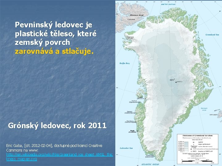 Pevninský ledovec je plastické těleso, které zemský povrch zarovnává a stlačuje Grónský ledovec, rok Pevninský ledovec je plastické těleso, které zemský povrch zarovnává a stlačuje Grónský ledovec, rok