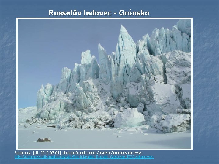 Russelův ledovec - Grónsko Saperaud, [cit. 2012 -02 -04], dostupné pod licencí Creative Commons