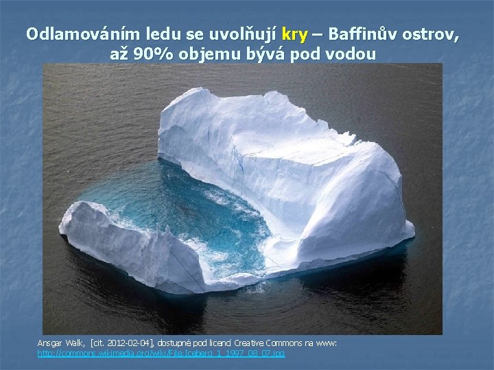Odlamováním ledu se uvolňují kry – Baffinův ostrov, až 90% objemu bývá pod vodou Odlamováním ledu se uvolňují kry – Baffinův ostrov, až 90% objemu bývá pod vodou