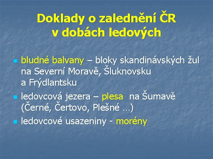 Doklady o zalednění ČR v dobách ledových n n n bludné balvany – bloky Doklady o zalednění ČR v dobách ledových n n n bludné balvany – bloky