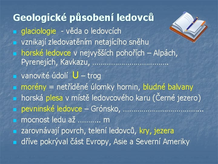 Geologické působení ledovců n n n n n glaciologie - věda o ledovcích vznikají Geologické působení ledovců n n n n n glaciologie - věda o ledovcích vznikají