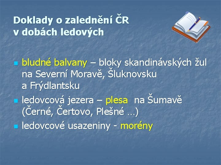 Doklady o zalednění ČR v dobách ledových n n n bludné balvany – bloky Doklady o zalednění ČR v dobách ledových n n n bludné balvany – bloky