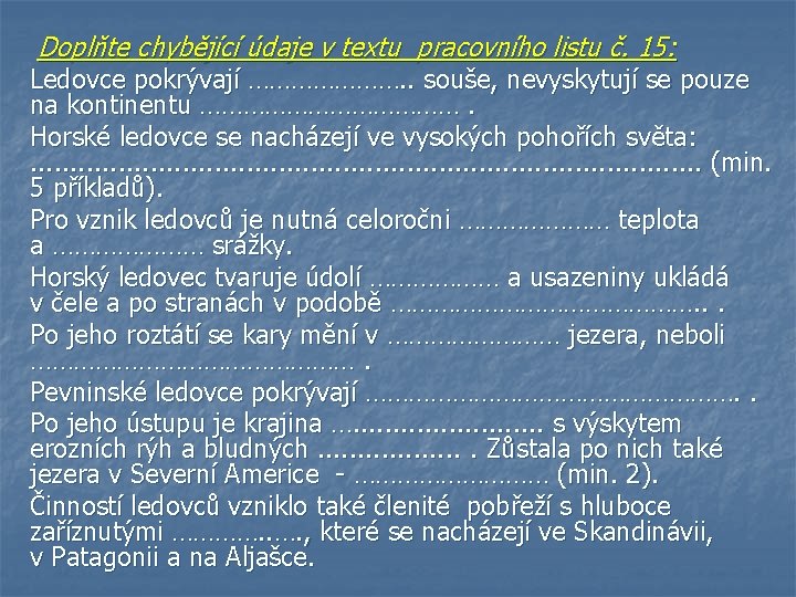 Doplňte chybějící údaje v textu pracovního listu č. 15: Ledovce pokrývají …………………. . souše, Doplňte chybějící údaje v textu pracovního listu č. 15: Ledovce pokrývají …………………. . souše,