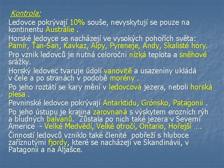 Kontrola: Ledovce pokrývají 10% souše, nevyskytují se pouze na kontinentu Austrálie. Horské ledovce se Kontrola: Ledovce pokrývají 10% souše, nevyskytují se pouze na kontinentu Austrálie. Horské ledovce se