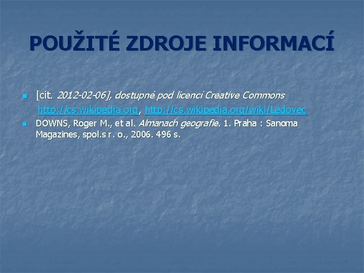 POUŽITÉ ZDROJE INFORMACÍ [cit. 2012 -02 -06], dostupné pod licencí Creative Commons http: //cs.