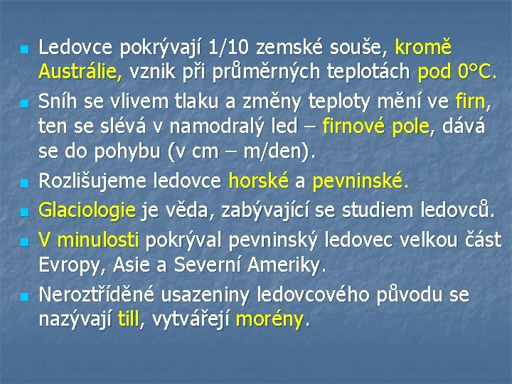 n n n Ledovce pokrývají 1/10 zemské souše, kromě Austrálie, vznik při průměrných teplotách n n n Ledovce pokrývají 1/10 zemské souše, kromě Austrálie, vznik při průměrných teplotách
