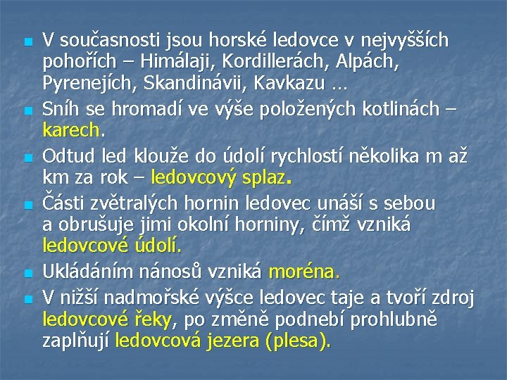 n n n V současnosti jsou horské ledovce v nejvyšších pohořích – Himálaji, Kordillerách, n n n V současnosti jsou horské ledovce v nejvyšších pohořích – Himálaji, Kordillerách,