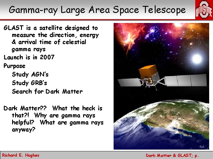 Gamma-ray Large Area Space Telescope GLAST is a satellite designed to measure the direction,