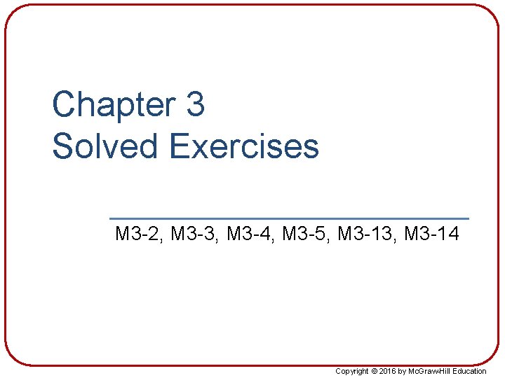 Chapter 3 Solved Exercises M 3 -2, M 3 -3, M 3 -4, M