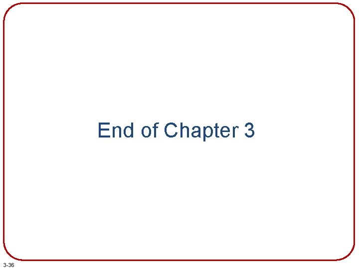 End of Chapter 3 3 -36 