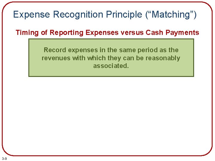 Expense Recognition Principle (“Matching”) Timing of Reporting Expenses versus Cash Payments Record expenses in