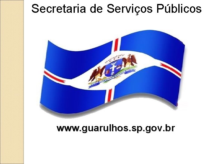 Secretaria de Serviços Públicos www. guarulhos. sp. gov. br 