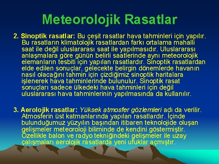 Meteorolojik Rasatlar 2. Sinoptik rasatlar: Bu çeşit rasatlar hava tahminleri için yapılır. Bu rasatların